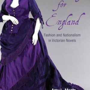 Dressing for England: Fashion and Nationalism in Victorian Novels (SUNY series, Studies in the Long Nineteenth Century)