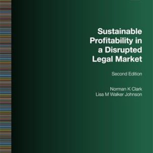 Sustainable Profitability in a Disrupted Legal Market, Second Edition