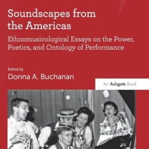 Soundscapes from the Americas: Ethnomusicological Essays on the Power, Poetics, and Ontology of Performance (SOAS Studies in Music)