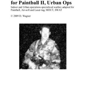 Handbook of Infantry Tactics for Paintball II, Urban Ops: Indoor and Urban Operations Specialized Warfare Adapted for Paintball, Air-soft and Laser Tag, MOUT, SWAT