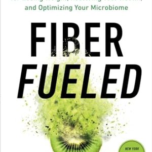 Fiber Fueled: The Plant-Based Gut Health Program for Losing Weight, Restoring Your Health, and Optimizing Your Microbiome