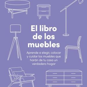 El libro de los muebles: Aprende a elegir, colocar y cuidar los muebles que harán de tu casa un verdadero hogar (Zenith Original)