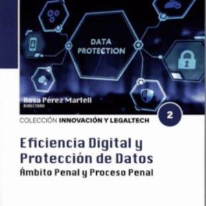 Eficiencia digital y protección de datos: Ambito penal y proceso penal: 2 (Colección Innovación y Legaltech)
