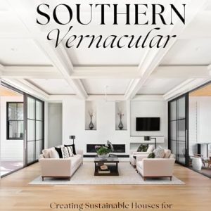 Contemporary Southern Vernacular: Creating Sustainable Houses for Hot, Humid Climates