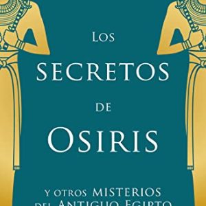 Los secretos de Osiris: y otros misterios del Antiguo Egipto (No ficción)