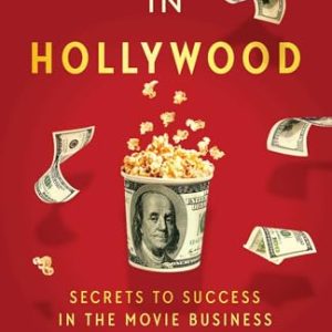 How to Score in Hollywood: Secrets to Success in the Movie Business