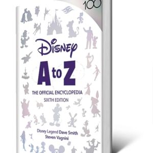 Disney A to Z: The Official Encyclopedia, Sixth Edition (Disney Editions Deluxe)