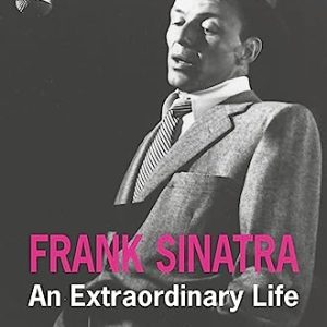 Frank Sinatra: An Extraordinary Life