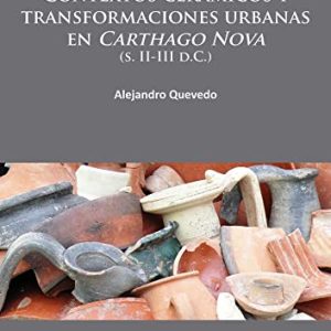 Contextos cerámicos y transformaciones urbanas en Carthago Nova (s. II-III d.C.): 7 (Roman and Late Antique Mediterranean Pottery)