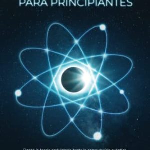 Física cuántica para principiante: Desde la teoría ondulatoria hasta la computación cuántica La comprensión de cómo funciona todo mediante una explicación simplificada de los principios de la física