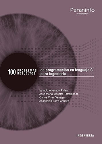 100 Problemas resueltos de programación en lenguaje C para ingeniería (Informática)