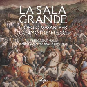 La Sala grande. Giorgio Vasari per Cosimo I de’ Medici-The Great hall. Giorgio Vasari for Cosimo I de’ Medici. Ediz. bilingue (Arte. Classici / Monografie / Studi)