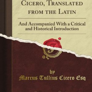 The Republic of Cicero, Translated from the Latin: And Accompanied With a Critical and Historical Introduction (Classic Reprint)
