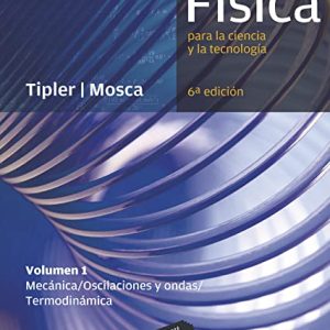 Física para la ciencia y la tecnología, Vol. 1: Mecánica, oscilaciones y ondas, termodinámica, 6ª Edicion