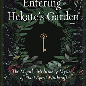 Entering Hekate’s Garden: The Magick, Medicine & Mystery of Plant Spirit Witchcraft