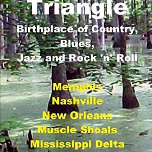 Mojo Triangle: Birthplace of Country, Blues, Jazz and Rock ‘n’ Roll