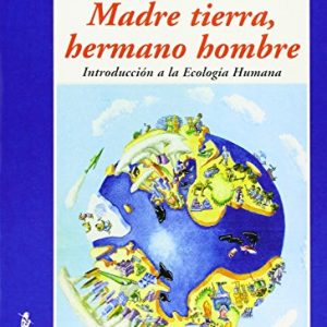 Madre tierra, hermano hombre. Introducción a la Ecología Humana: 4 (Alba y mayo, ciencia)