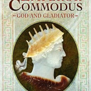 The Emperor Commodus: God and Gladiator