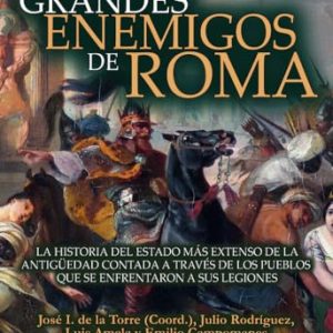 Grandes enemigos de Roma: La historia del Estado más extenso de la Antigüedad contada a través de los pueblos que se enfrentaron a sus legiones (Historia Incógnita)