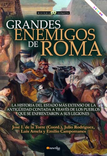 Grandes enemigos de Roma: La historia del Estado más extenso de la Antigüedad contada a través de los pueblos que se enfrentaron a sus legiones (Historia Incógnita)