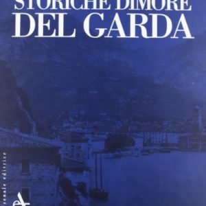 Storiche dimore del Garda. Ediz. illustrata (Storiche dimore d’Italia)