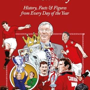 Manchester United On This Day: History, Facts & Figures from Every Day of the Year