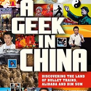 A Geek in China: Discovering the Land of Bullet Trains, Alibaba and Dim Sum (Tuttle Specials)