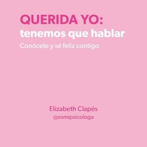 Querida yo: tenemos que hablar. Conócete y sé feliz contigo (Montena)