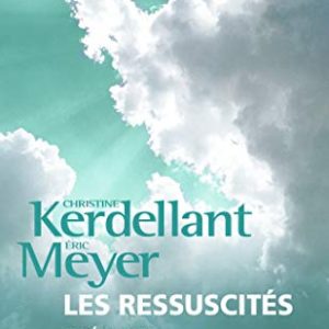 Les Ressuscités: Expériences de mort imminente : des personnalités racontent