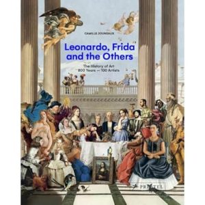 Leonardo, Frida and the Others: The History of Art, 800 Years – 100 Artists