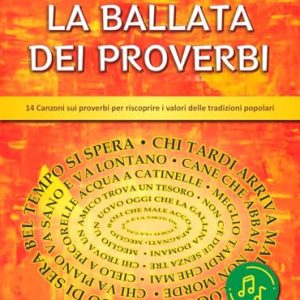 LA BALLATA DEI PROVERBI (14 Canzoni sui proverbi per riscoprire i valori delle tradizioni popolari). Con file audio