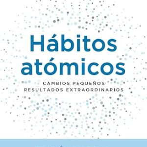 REBAJADO: Hábitos atómicos. Edición especial: Cambios pequeños, resultados extraordinarios con descuento