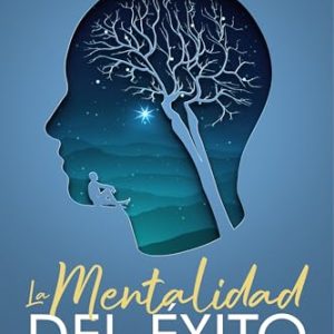 REBAJADO: La Mentalidad del Éxito: Recupera el liderazgo de tu mente rebajado hoy