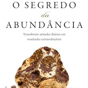 O segredo da abundância: Transforme atitudes diárias em resultados extraordinários | Oferta Amazon