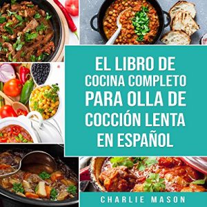¡GRAN PRECIO! El Libro De Cocina Completo Para Olla de Cocción Lenta: Recetas Simples, Resultados Extraordinarios rebajado hoy