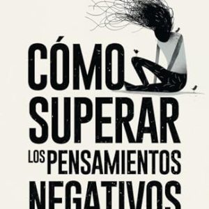 OFERTA: Cómo superar los pensamientos negativos: El plan de 7 pasos para eliminar la negatividad, dejar de pensar demasiado, manejar el estrés y controlar la ansiedad en promoción